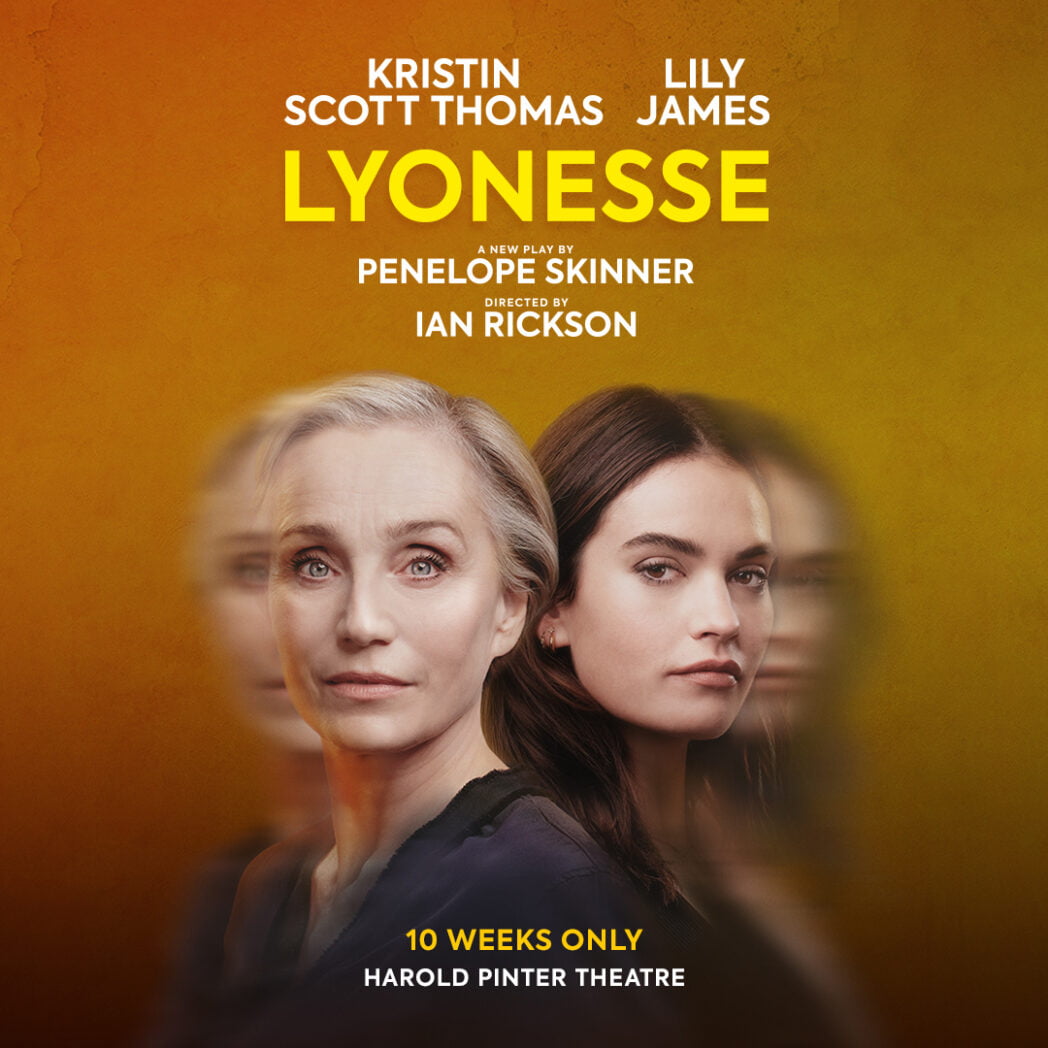 Lily James & Kristin Scott Thomas in Lyonesse by Penny Skinner